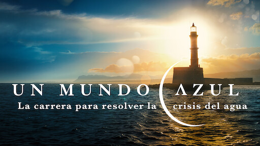 Un mundo azul: La carrera para resolver la crisis del agua